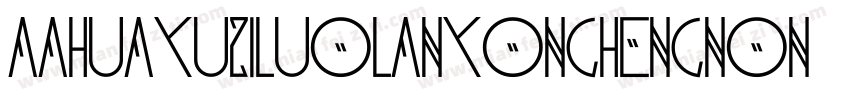 AaHuayuziluolanyonghengNon字体转换