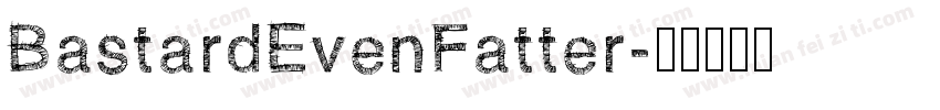 BastardEvenFatter字体转换
