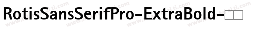 RotisSansSerifPro-ExtraBold字体转换