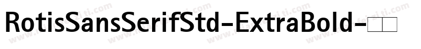 RotisSansSerifStd-ExtraBold字体转换