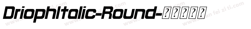 DriophItalic-Round字体转换