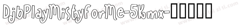 DjbPlayMistyForMe-5Kmx字体转换