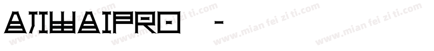 AjiwaiPro转换器字体转换