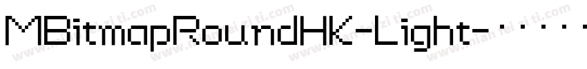 MBitmapRoundHK-Light字体转换