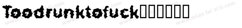 Toodrunktofuck字体转换