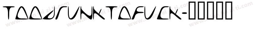 Toodrunktofuck字体转换