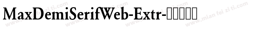 MaxDemiSerifWeb-Extr字体转换
