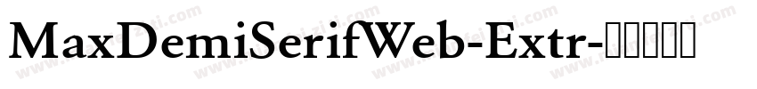 MaxDemiSerifWeb-Extr字体转换