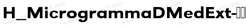 H_MicrogrammaDMedExt字体转换