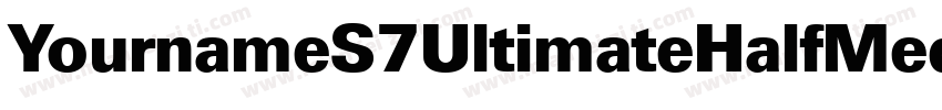 YournameS7UltimateHalfMedium字体转换