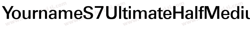 YournameS7UltimateHalfMedium字体转换