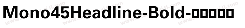 Mono45Headline-Bold字体转换