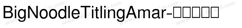 BigNoodleTitlingAmar字体转换