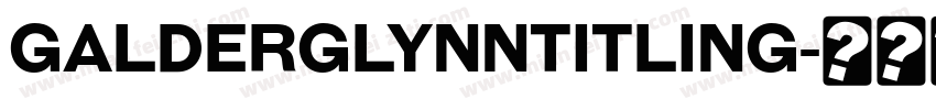 GalderglynnTitling字体转换