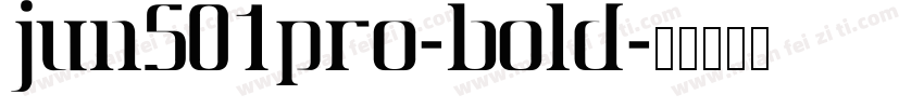 Jun501Pro-Bold字体转换