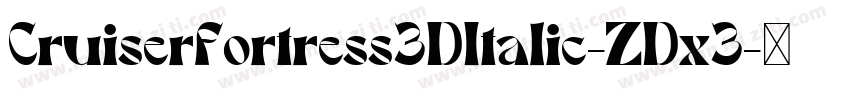 CruiserFortress3DItalic-ZDx3字体转换