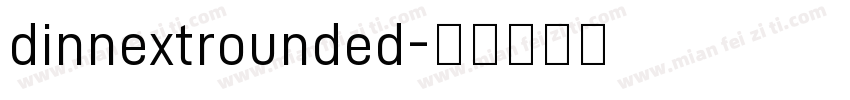 dinnextrounded字体转换
