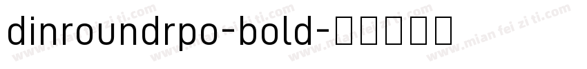 dinroundrpo-bold字体转换