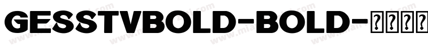 GESSTVBold-Bold字体转换