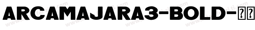 arcamajara3-Bold字体转换