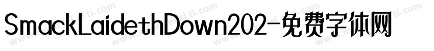SmackLaidethDown202字体转换