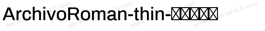 ArchivoRoman-thin字体转换