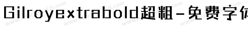 Gilroyextrabold超粗字体转换