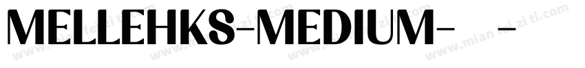 MELLEHKS-MEDIUM-普通字体转换