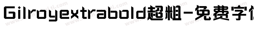 Gilroyextrabold超粗字体转换