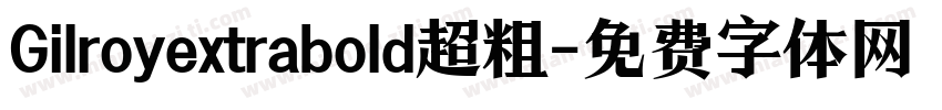 Gilroyextrabold超粗字体转换
