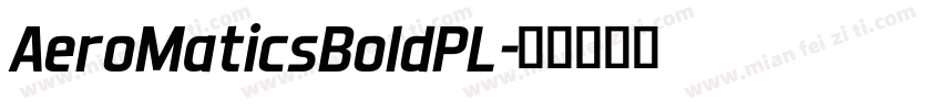 AeroMaticsBoldPL字体转换