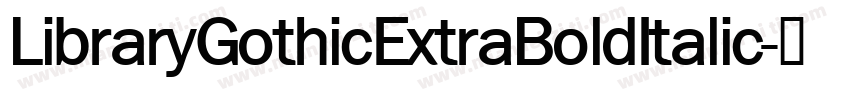 LibraryGothicExtraBoldItalic字体转换