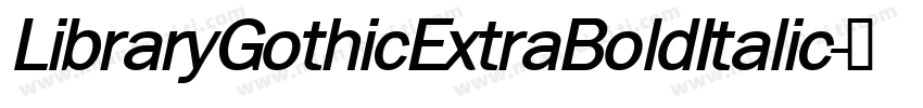 LibraryGothicExtraBoldItalic字体转换