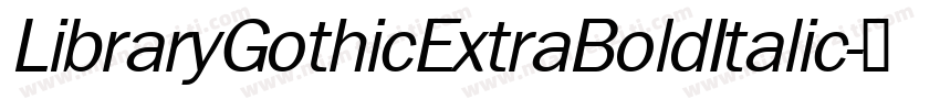LibraryGothicExtraBoldItalic字体转换