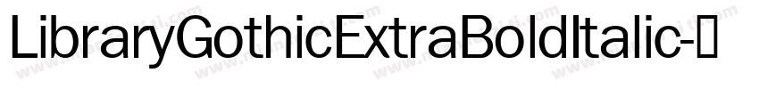LibraryGothicExtraBoldItalic字体转换