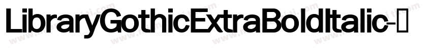 LibraryGothicExtraBoldItalic字体转换