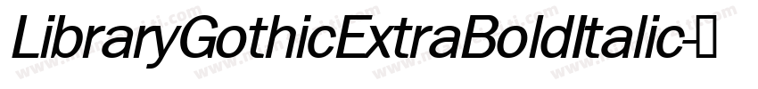 LibraryGothicExtraBoldItalic字体转换