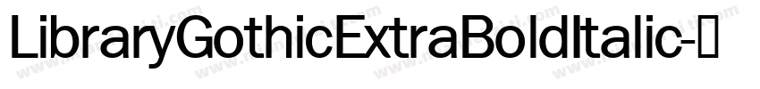 LibraryGothicExtraBoldItalic字体转换