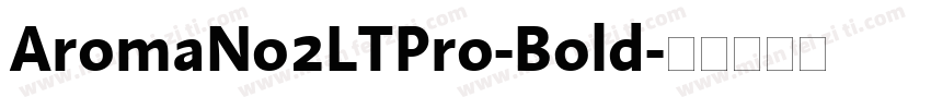 AromaNo2LTPro-Bold字体转换