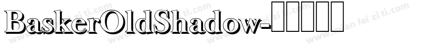 BaskerOldShadow字体转换