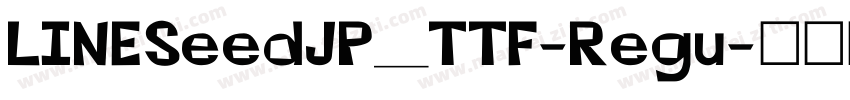 LINESeedJP_TTF-Regu字体转换