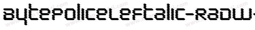 BytePoliceLeftalic-RaDW字体转换