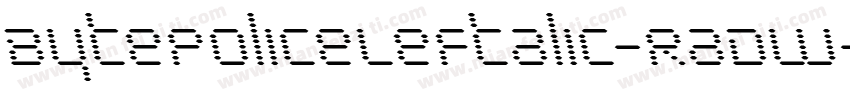BytePoliceLeftalic-RaDW字体转换