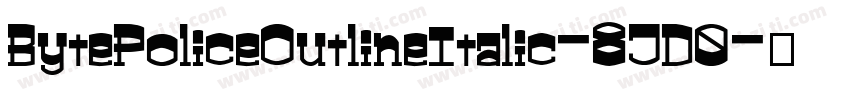 BytePoliceOutlineItalic-8JD0字体转换
