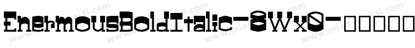 EnermousBoldItalic-8Wx0字体转换