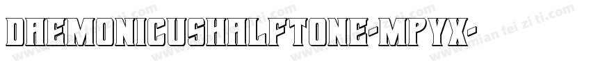 DaemonicusHalftone-MPyx字体转换