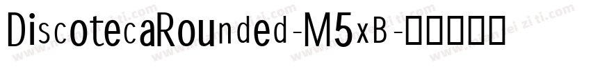 DiscotecaRounded-M5xB字体转换
