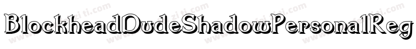 BlockheadDudeShadowPersonalRegular-L3Emy字体转换