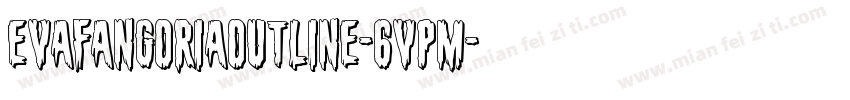 EvaFangoriaOutline-6VPM字体转换