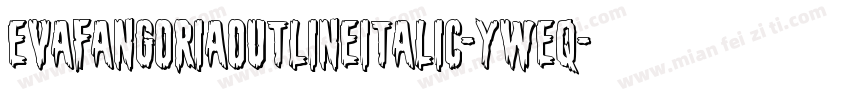 EvaFangoriaOutlineItalic-yWeq字体转换